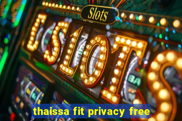 thaissa fit privacy free